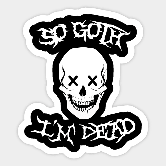 So Goth I'm Dead Sticker by dumbshirts